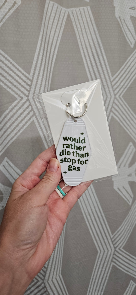 Would rather die than stop for gas - Motel Keychain