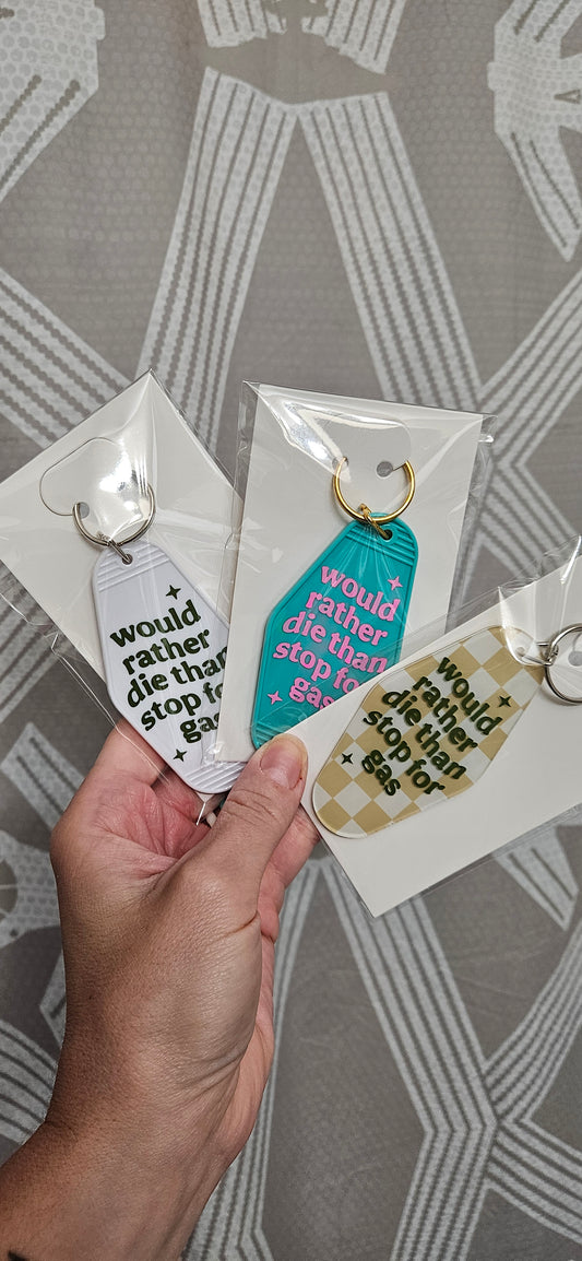 Would rather die than stop for gas - Motel Keychain
